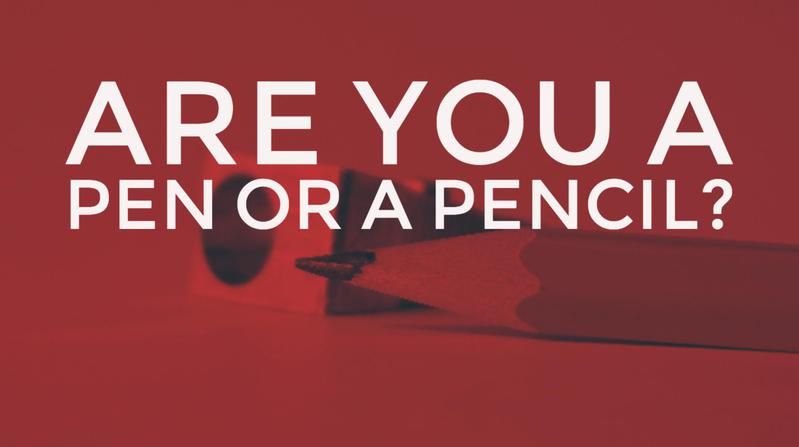 Are you a pen or a pencil?