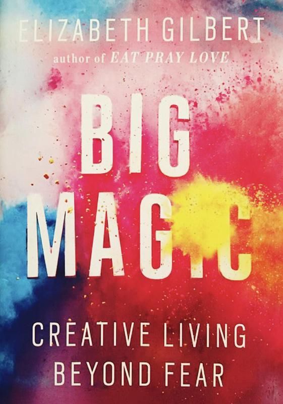 "Big Magic" by Elizabeth Gilbert
