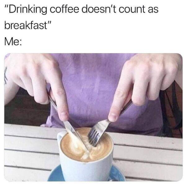 Coffee Meme: Eating coffee with a fork