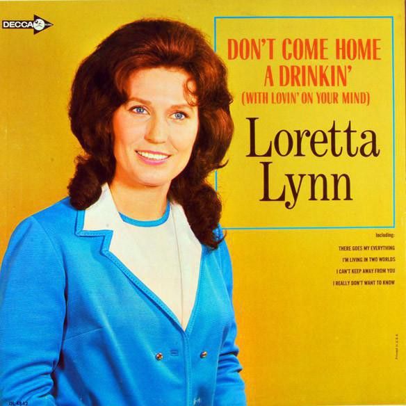Don't Come Home a’ Drinkin (With Lovin’ on Your Mind)