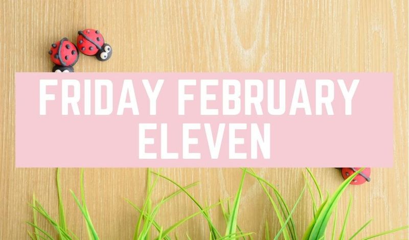 Friday February Eleven
