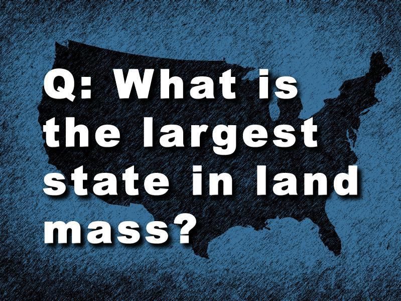 Geography Quiz Question: What is the Largest State in Land Mass?