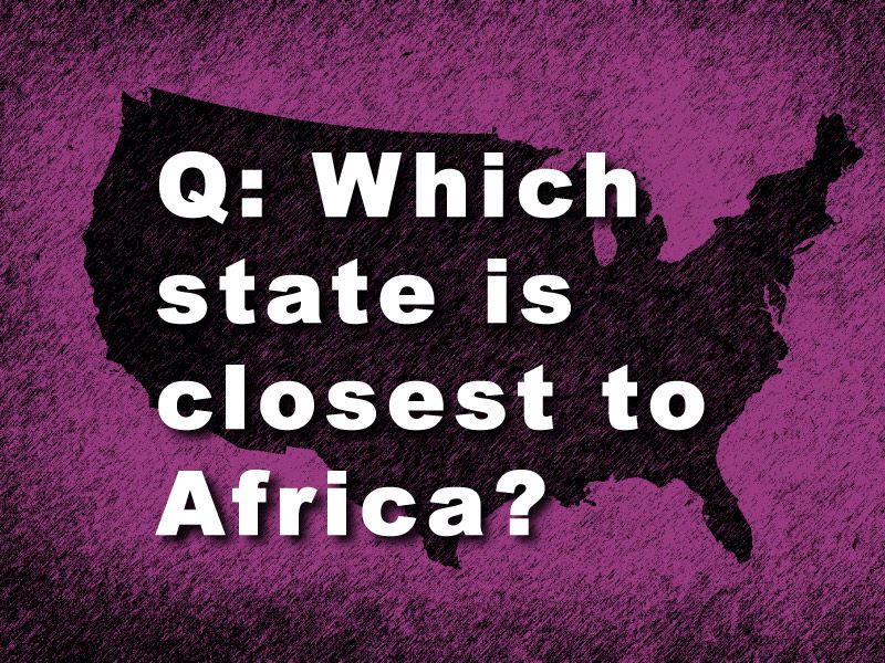 Geography Trivia US: Which U.S. State is Closest to Africa?