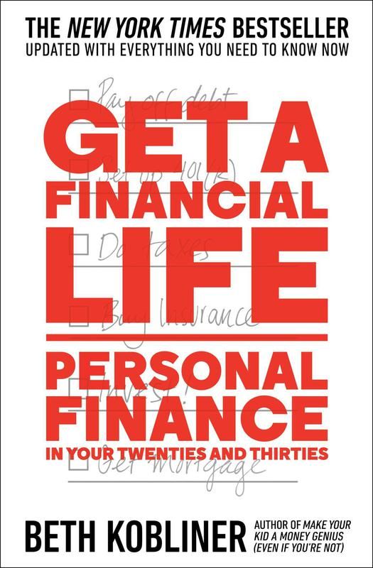 Get a Financial Life: Personal Finance in Your Twenties and Thirties' By Beth Kobliner