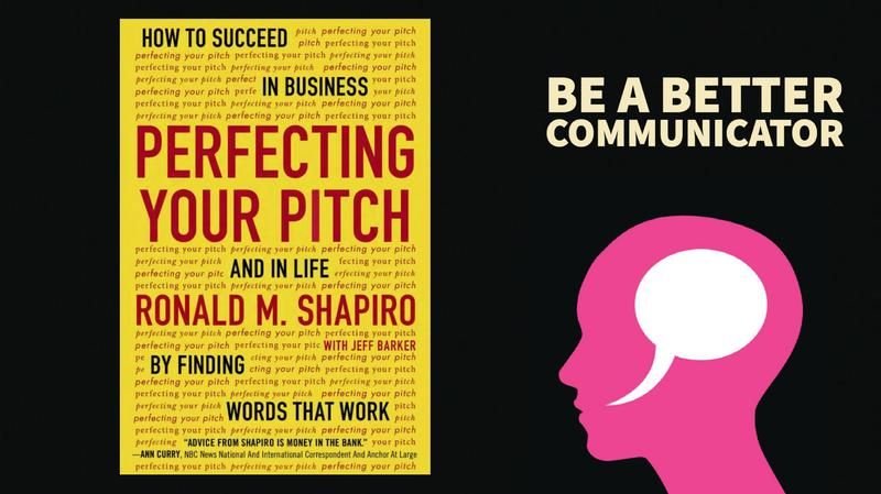 Perfecting Your Pitch: How to Succeed in Business and in Life By Finding Words That Work