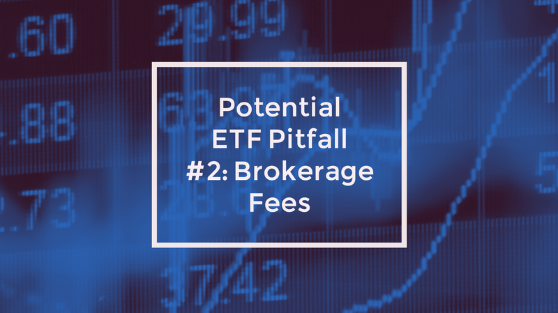 Potential ETF Pitfall #2: Brokerage Fees