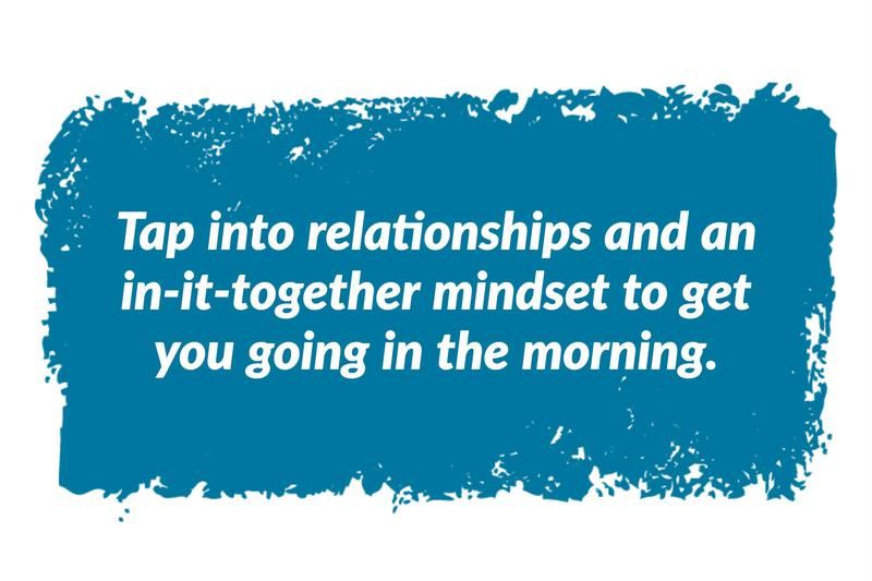 Tap into relationships for great morning hacks