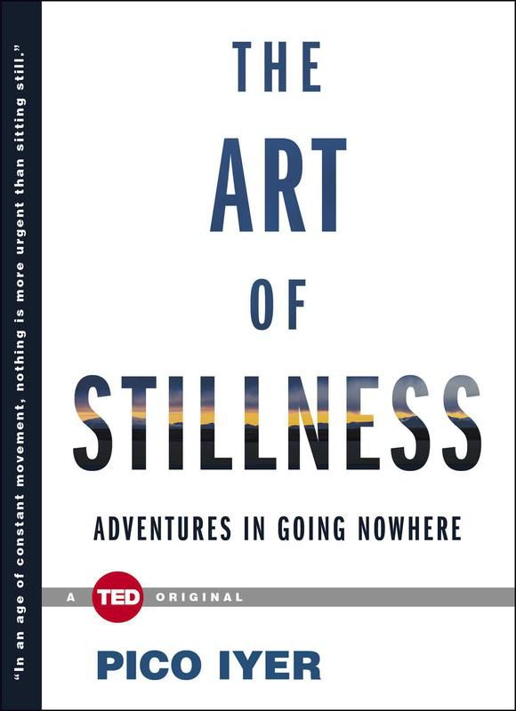 "The Art of Stillness" by Pico Iyer