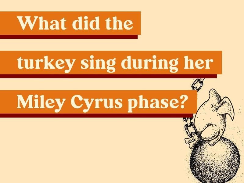 What did the turkey sing during her Miley Cyrus phase?