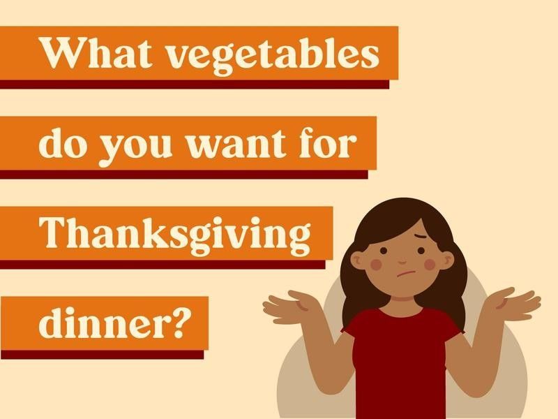What vegetables do you want for Thanksgiving dinner?