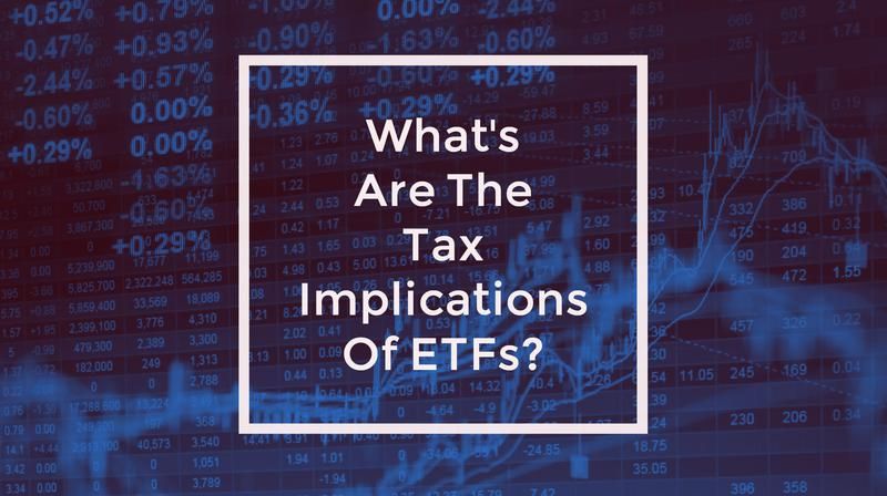 What's Are The Tax Implications Of ETFs?