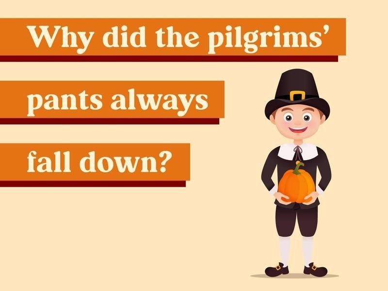 Why did the pilgrims’ pants always fall down?