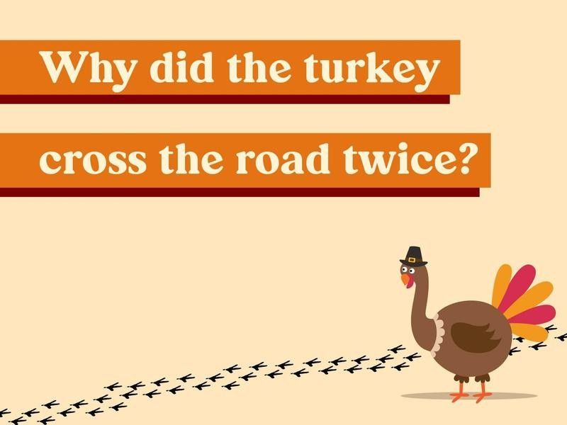 Why did the turkey cross the road twice?