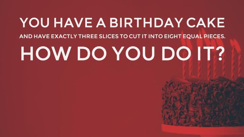 You have a birthday cake and have exactly three slices to cut it into eight equal pieces. How do you do it?